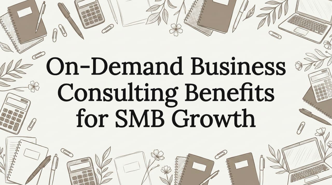On-Demand Business Consulting Benefits for SMB Growth